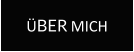 ÜBER MICH